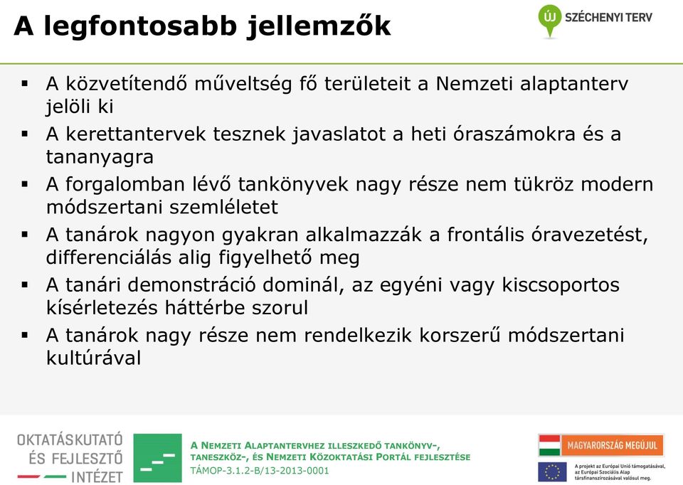 szemléletet A tanárok nagyon gyakran alkalmazzák a frontális óravezetést, differenciálás alig figyelhető meg A tanári