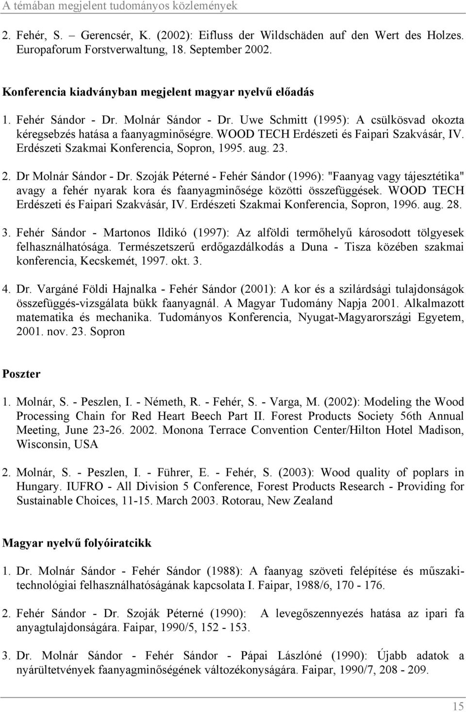 WOOD TECH Erdészeti és Faipari Szakvásár, IV. Erdészeti Szakmai Konferencia, Sopron, 1995. aug. 23. 2. Dr Molnár Sándor - Dr.