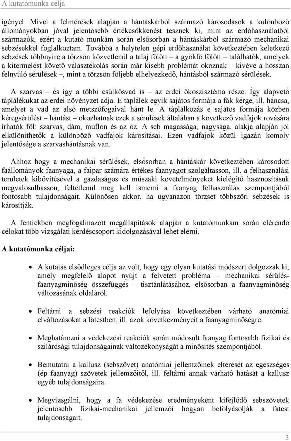 elsősorban a hántáskárból származó mechanikai sebzésekkel foglalkoztam.