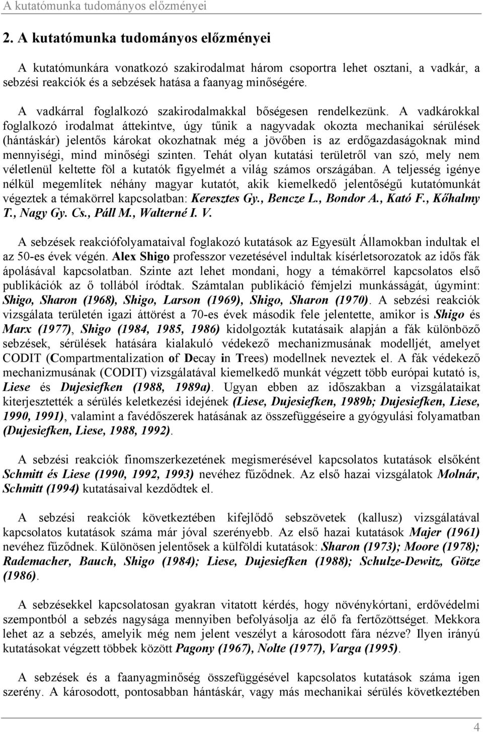 A vadkárral foglalkozó szakirodalmakkal bőségesen rendelkezünk.