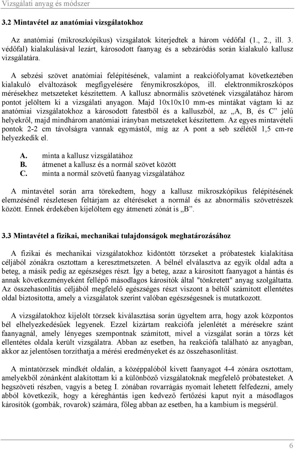 A kallusz abnormális szövetének vizsgálatához három pontot jelöltem ki a vizsgálati anyagon.