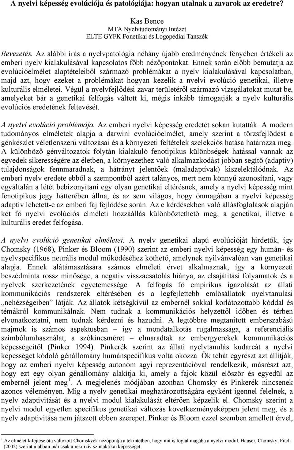 Ennek során előbb bemutatja az evolúcióelmélet alaptételeiből származó problémákat a nyelv kialakulásával kapcsolatban, majd azt, hogy ezeket a problémákat hogyan kezelik a nyelvi evolúció genetikai,