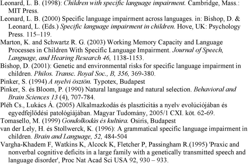 (2003) Working Memory Capacity and Language Processes in Children With Specific Language Impairment. Journal of Speech, Language, and Hearing Research 46, 1138-1153. Bishop, D.