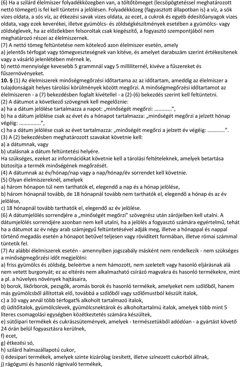 gyümölcs- és zöldségkészítmények esetében a gyümölcs- vagy zöldséglevek, ha az előzőekben felsoroltak csak kiegészítő, a fogyasztó szempontjából nem meghatározó részei az élelmiszernek.