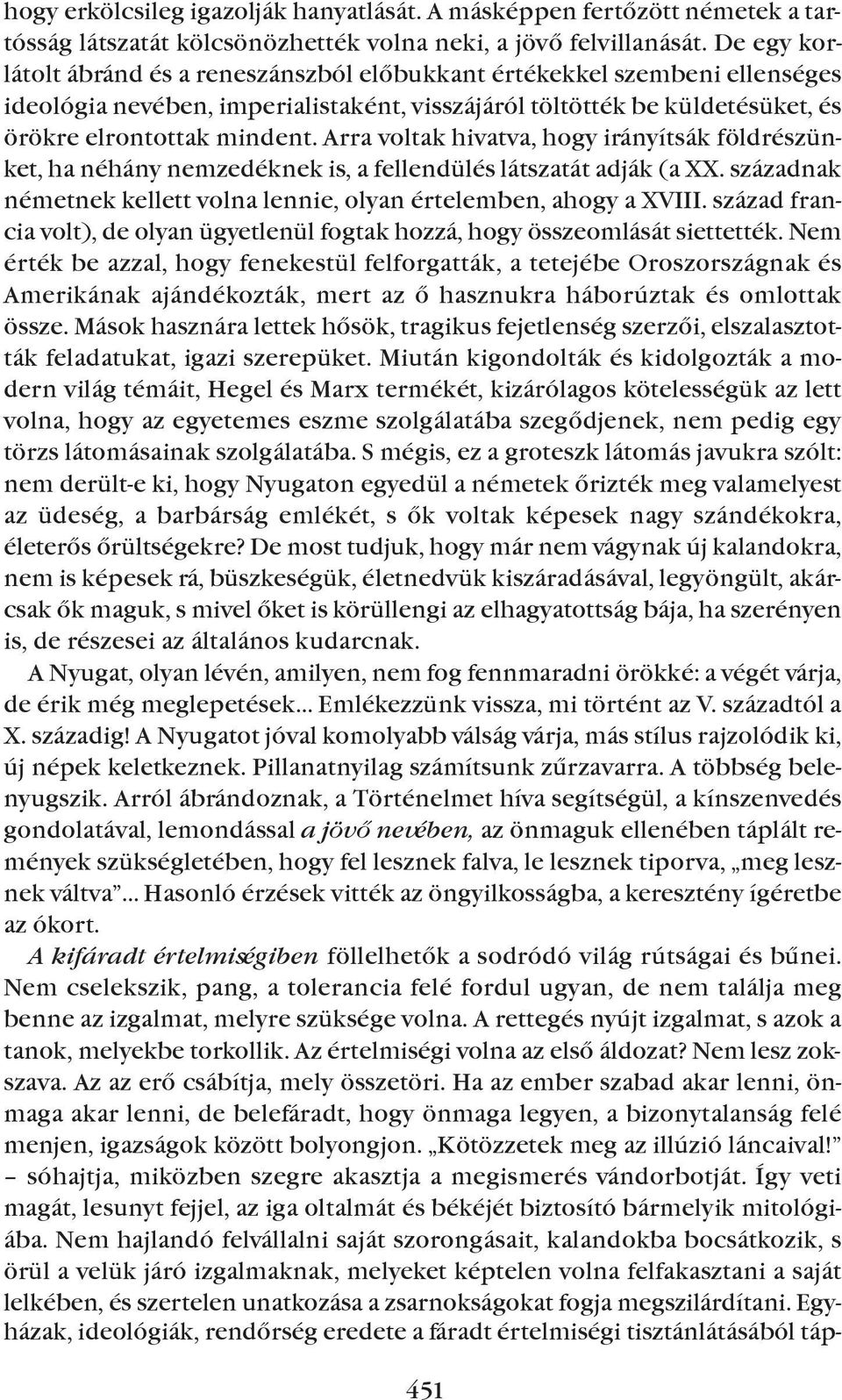 Arra voltak hivatva, hogy irányítsák földrészünket, ha néhány nemzedéknek is, a fellendülés látszatát adják (a XX. századnak németnek kellett volna lennie, olyan értelem ben, ahogy a XVIII.