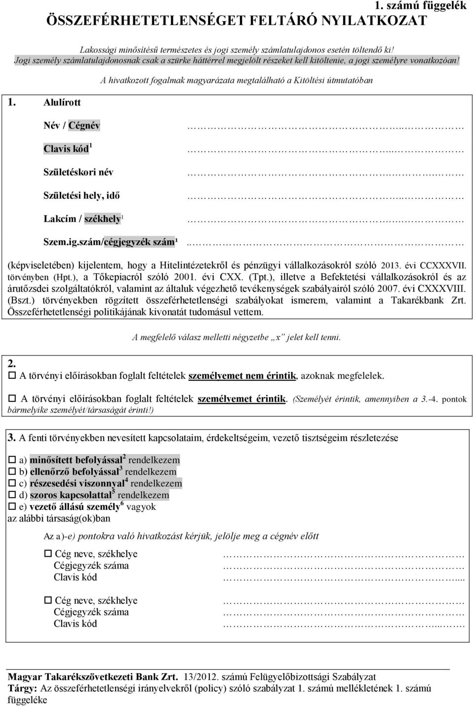 Alulírott A hivatkozott fogalmak magyarázata megtalálható a Kitöltési útmutatóban Név / Cégnév Clavis kód 1 Születéskori név Születési hely, idő Lakcím / székhely¹.......... Szem.ig.