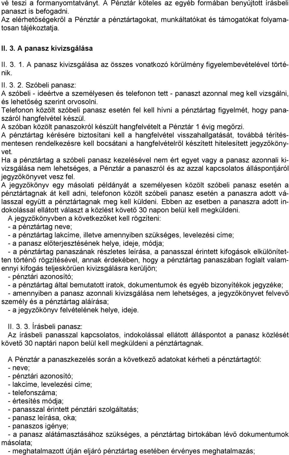 A panasz kivizsgálása az összes vonatkozó körülmény figyelembevételével történik. II. 3. 2.