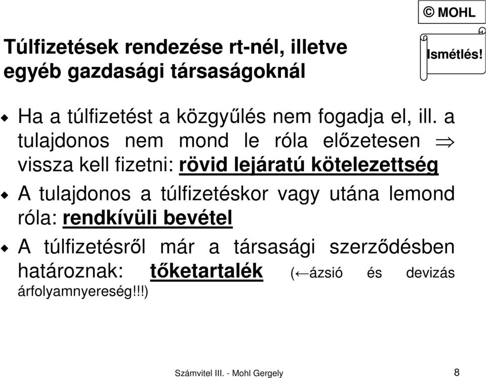 a tulajdonos nem mond le róla előzetesen vissza kell fizetni: rövid lejáratú kötelezettség A tulajdonos a