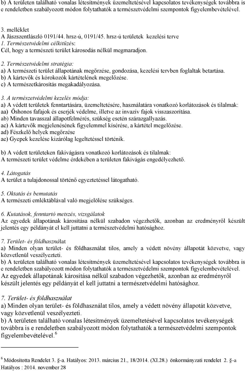 b) A kártevők és kórokozók kártételének megelőzése. c) A természetkárosítás megakadályozása.