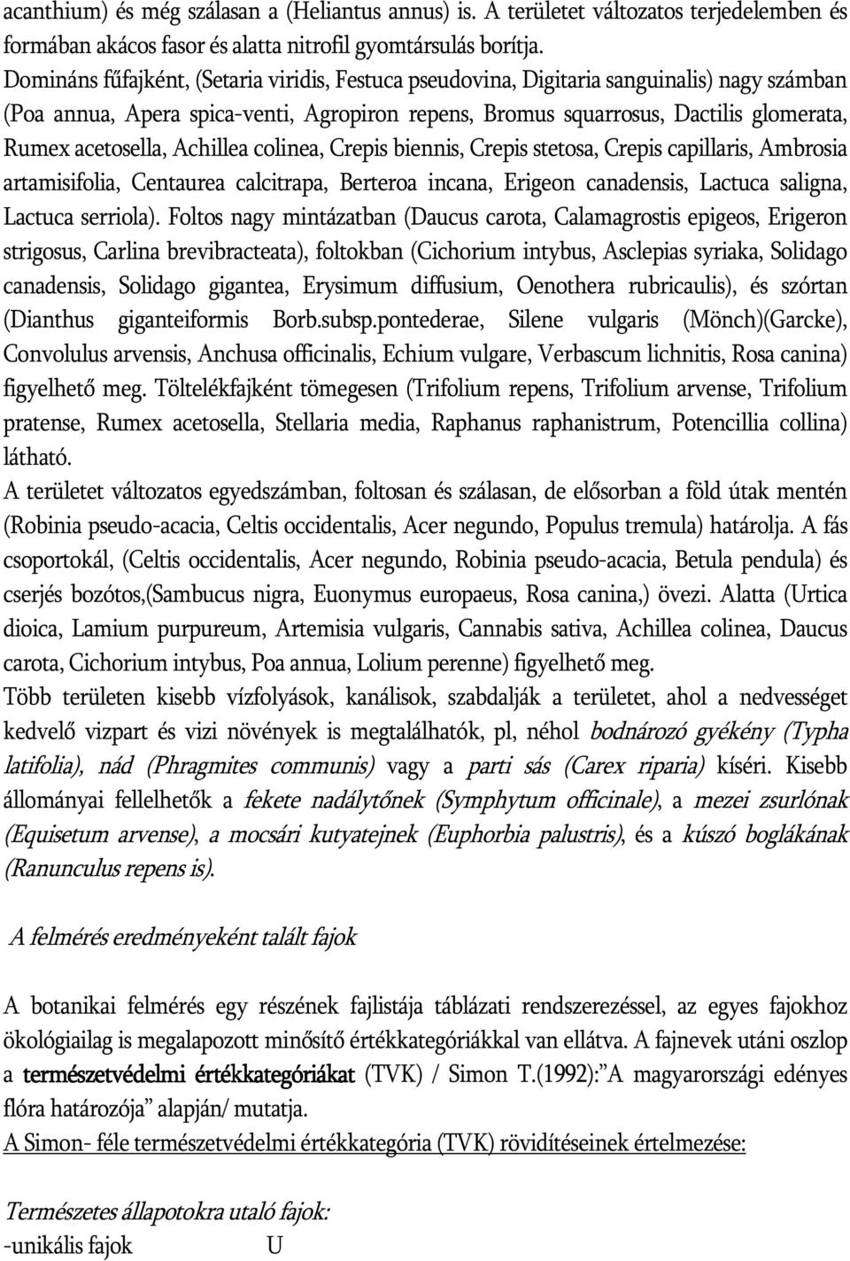 Achillea colinea, Crepis biennis, Crepis stetosa, Crepis capillaris, Ambrosia artamisifolia, Centaurea calcitrapa, Berteroa incana, Erigeon canadensis, Lactuca saligna, Lactuca serriola).