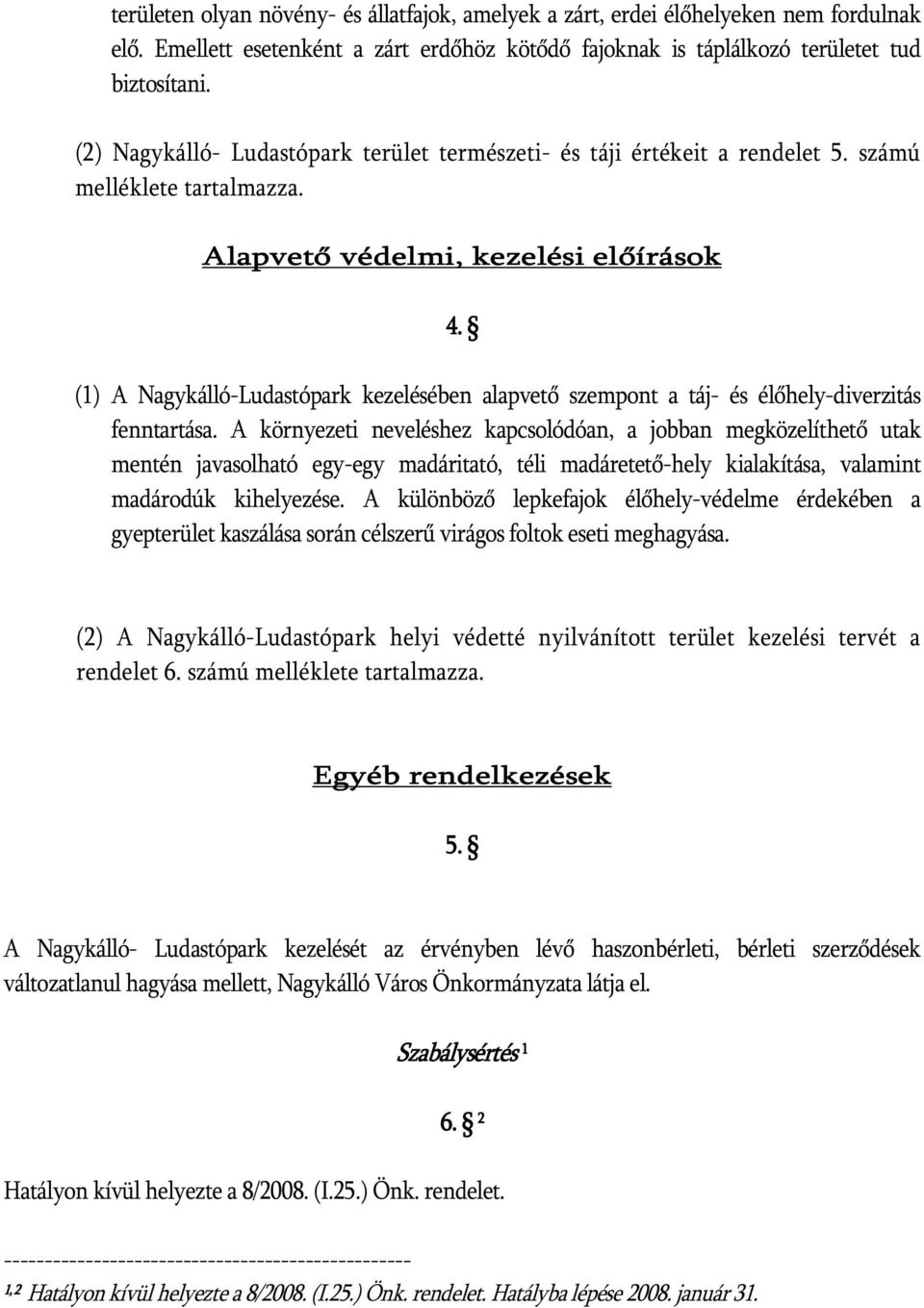 (1) A Nagykálló-Ludastópark kezelésében alapvető szempont a táj- és élőhely-diverzitás fenntartása.