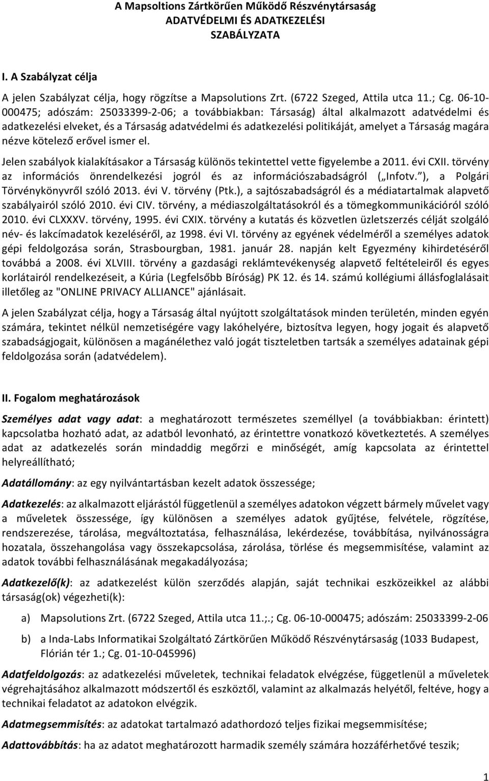 Társaság magára nézve kötelező erővel ismer el. Jelen szabályok kialakításakor a Társaság különös tekintettel vette figyelembe a 2011. évi CXII.