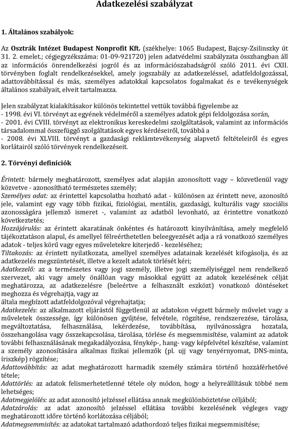 törvényben foglalt rendelkezésekkel, amely jogszabály az adatkezeléssel, adatfeldolgozással, adattovábbítással és más, személyes adatokkal kapcsolatos fogalmakat és e tevékenységek általános