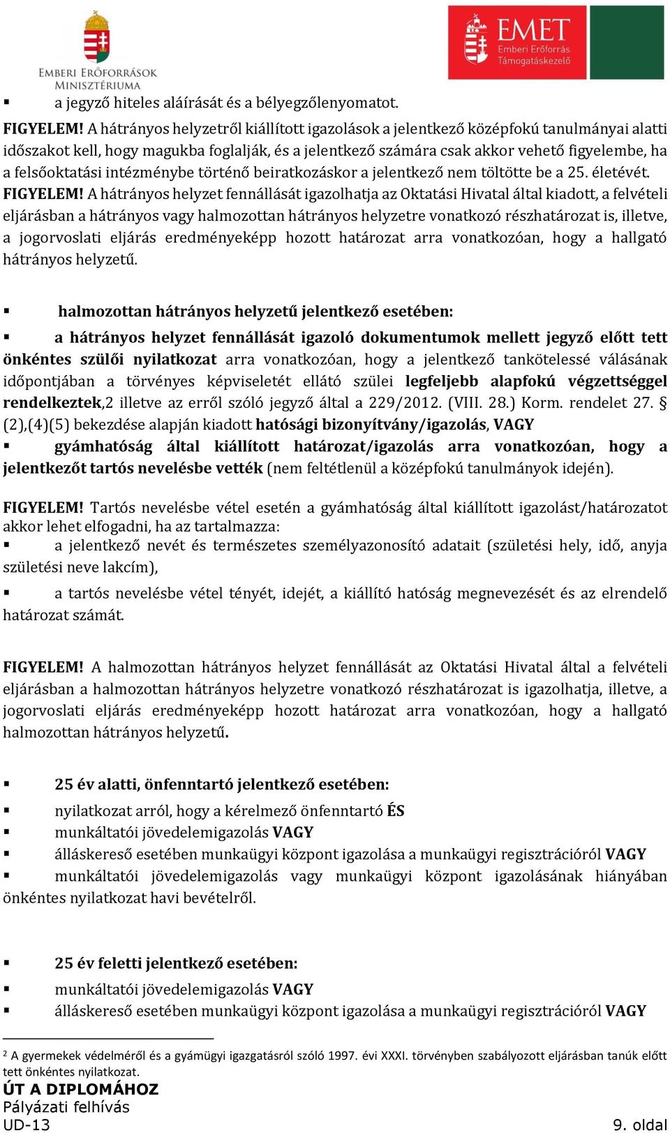 intézménybe történő beiratkozáskor a jelentkező nem töltötte be a 25. életévét. FIGYELEM!