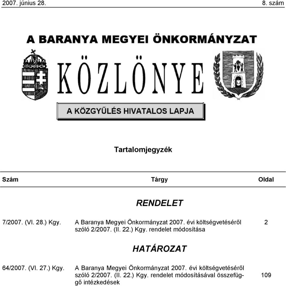 rendelet módosítása 2 HATÁROZAT 64/2007. (VI. 27.) Kgy.