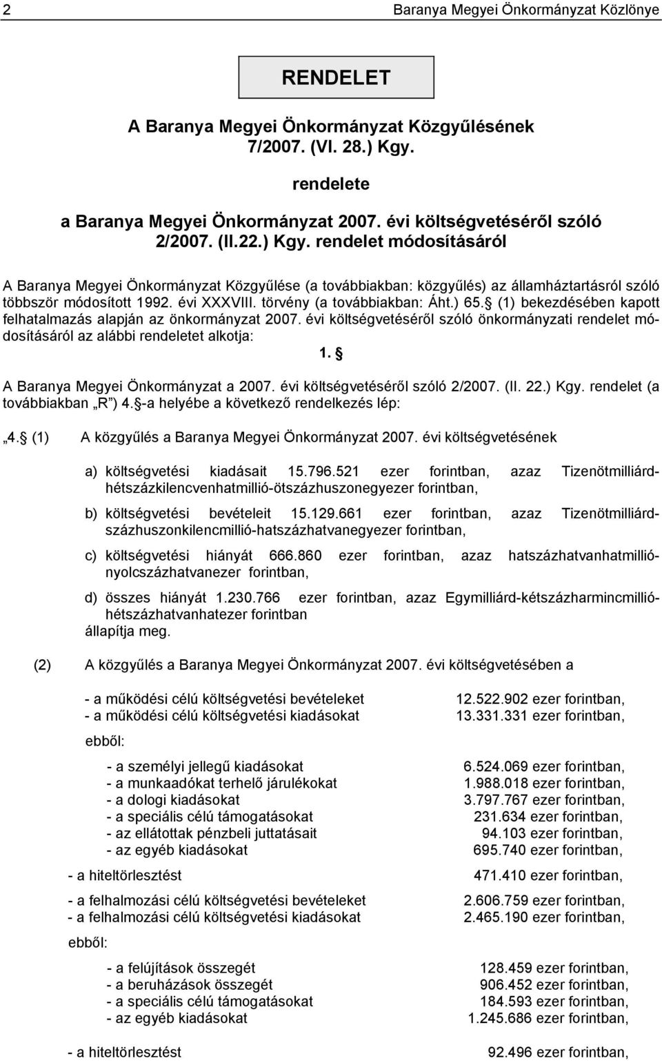 ) 65. (1) bekezdésében kapott felhatalmazás alapján az önkormányzat 2007. évi költségvetéséről szóló önkormányzati rendelet módosításáról az alábbi rendeletet alkotja: 1.