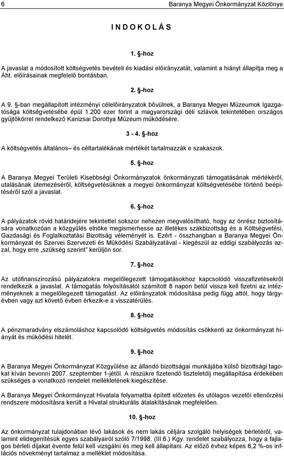 200 ezer forint a magyarországi déli szlávok tekintetében országos gyűjtőkörrel rendelkező Kanizsai Dorottya Múzeum működésére. 3-4.