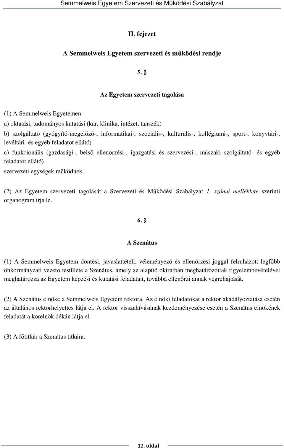 kollégiumi-, sport-, könyvtári-, levéltári- és egyéb feladatot ellátó) c) funkcionális (gazdasági-, belsı ellenırzési-, igazgatási és szervezési-, mőszaki szolgáltató- és egyéb feladatot ellátó)