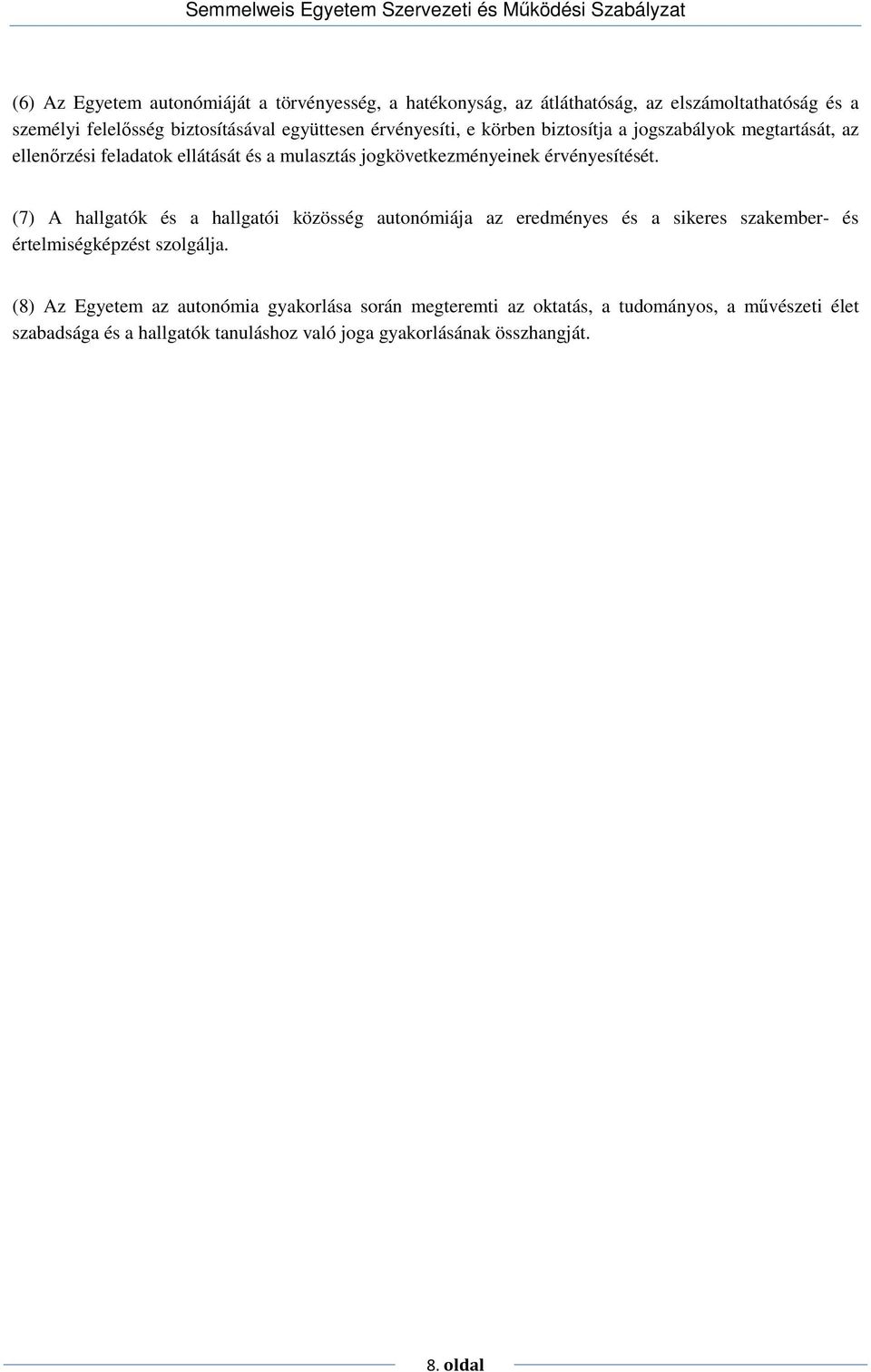 (7) A hallgatók és a hallgatói közösség autonómiája az eredményes és a sikeres szakember- és értelmiségképzést szolgálja.
