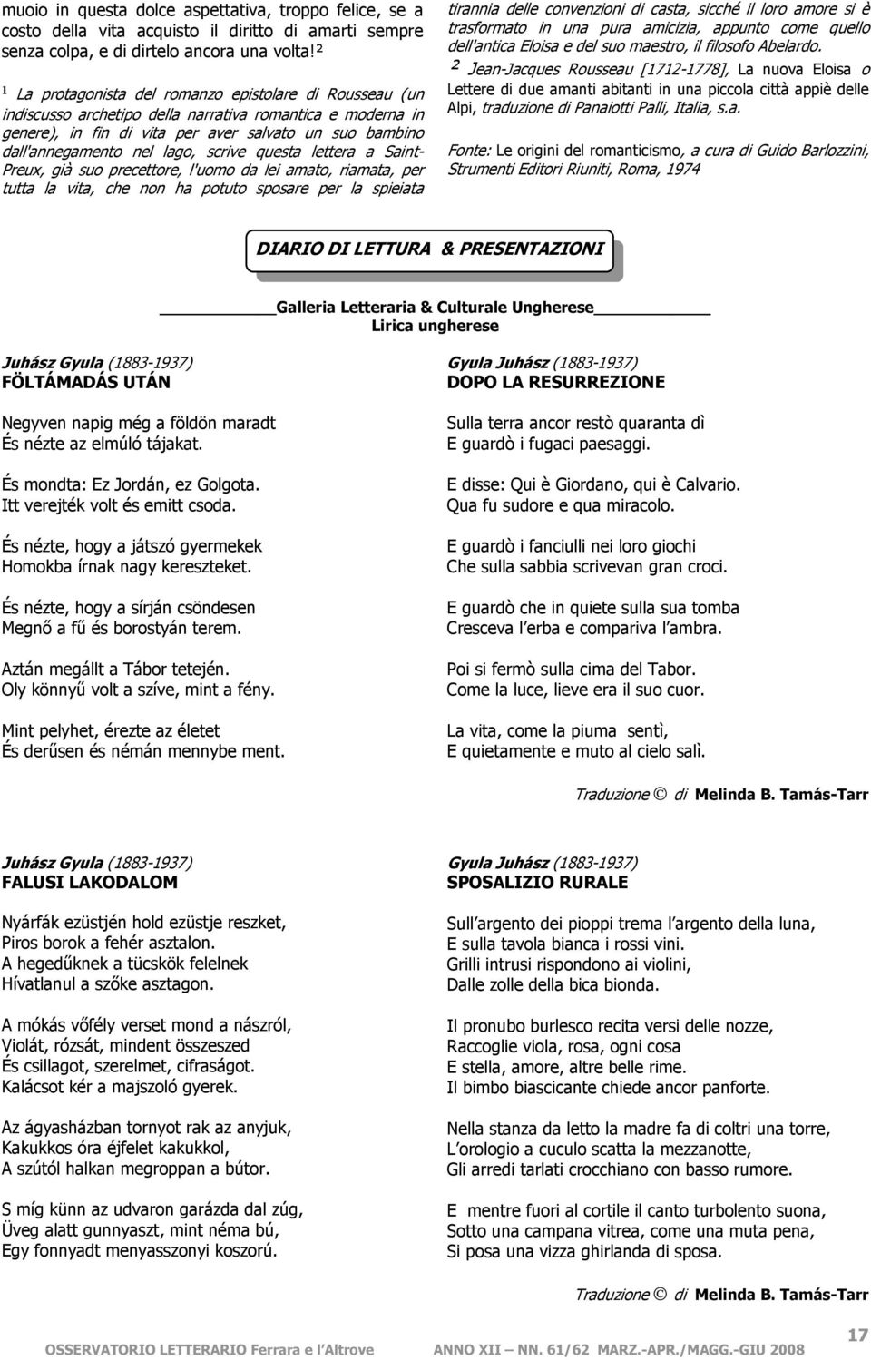 lago, scrive questa lettera a Saint- Preux, già suo precettore, l'uomo da lei amato, riamata, per tutta la vita, che non ha potuto sposare per la spieiata tirannia delle convenzioni di casta, sicché