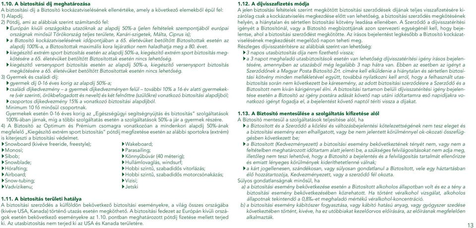 Kanári-szigetek, Málta, Ciprus is); a Biztosító kockázatviselésének idôpontjában a 65.