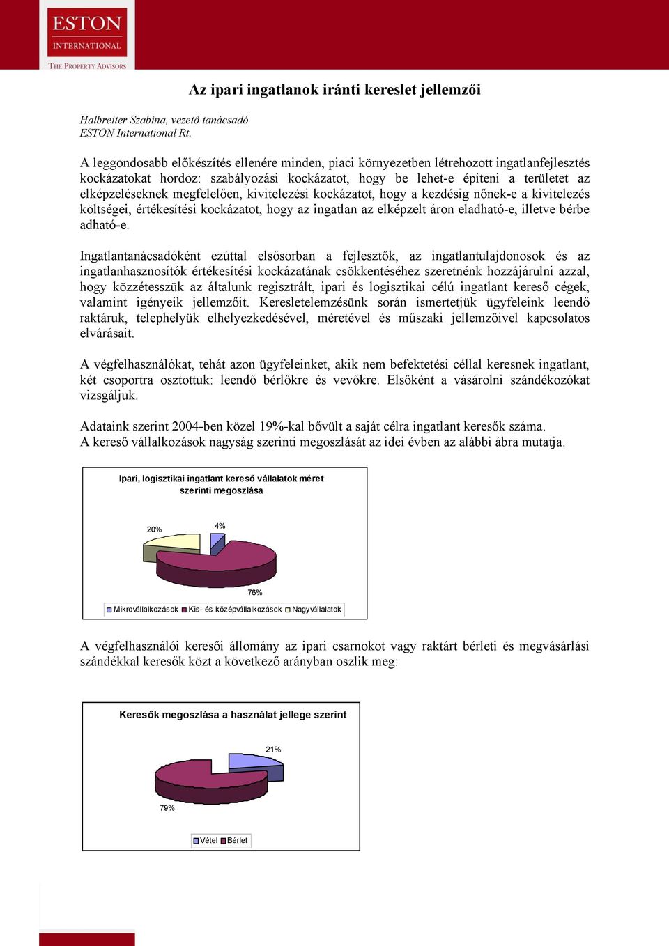 lehet-e építeni a területet az elképzeléseknek megfelelően, kivitelezési kockázatot, hogy a kezdésig nőnek-e a kivitelezés költségei, értékesítési kockázatot, hogy az ingatlan az elképzelt áron