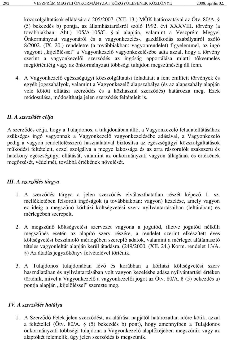 -ai alapján, valamint a Veszprém Megyei Önkormányzat vagyonáról és a vagyonkezelés-, gazdálkodás szabályairól szóló 8/2002. (IX. 20.
