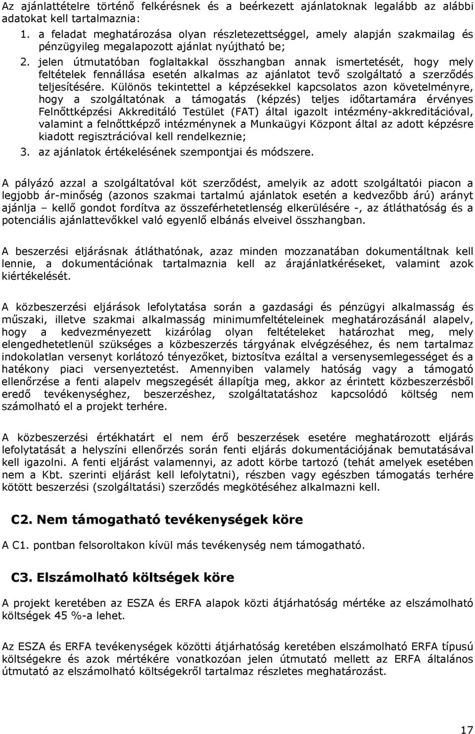 jelen útmutatóban foglaltakkal összhangban annak ismertetését, hogy mely feltételek fennállása esetén alkalmas az ajánlatot tevő szolgáltató a szerződés teljesítésére.