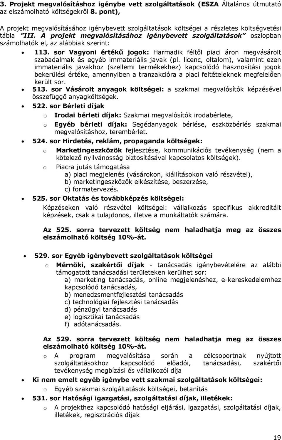 A projekt megvalósításához igénybevett szolgáltatások oszlopban számolhatók el, az alábbiak szerint: 113.