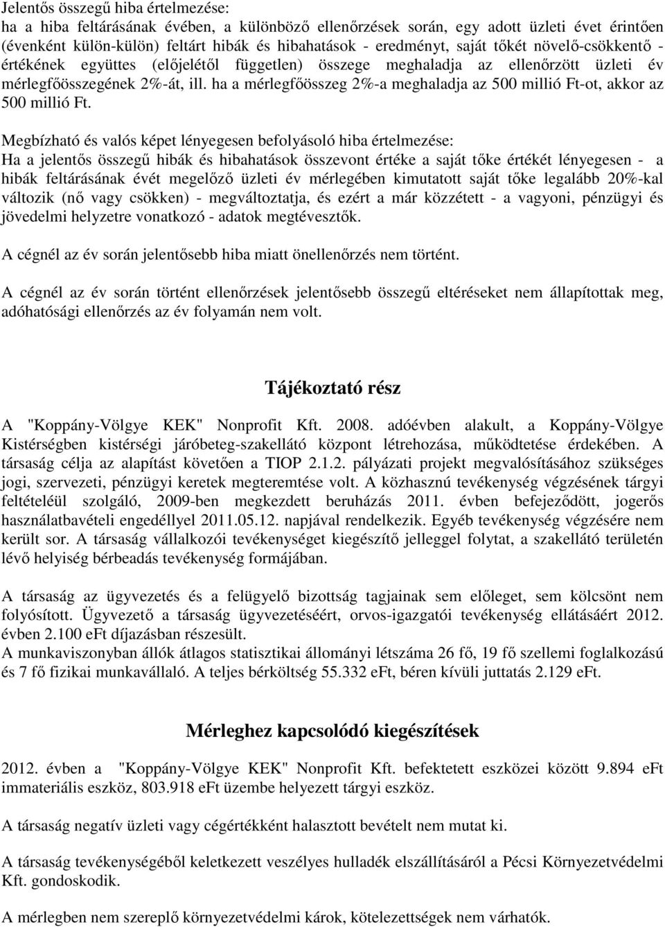 ha a mérlegfőösszeg 2%-a meghaladja az 500 millió Ft-ot, akkor az 500 millió Ft.