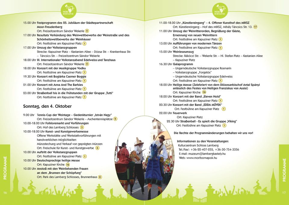 00 Uhr Umzug der Volkstanzgruppen Strecke: Kapuziner latz Kastanien Allee Dózsa Str. Krankenhaus Str. Táncsics Str. Freizeitzentrum Sándor Wekerle 8.00 Uhr III.