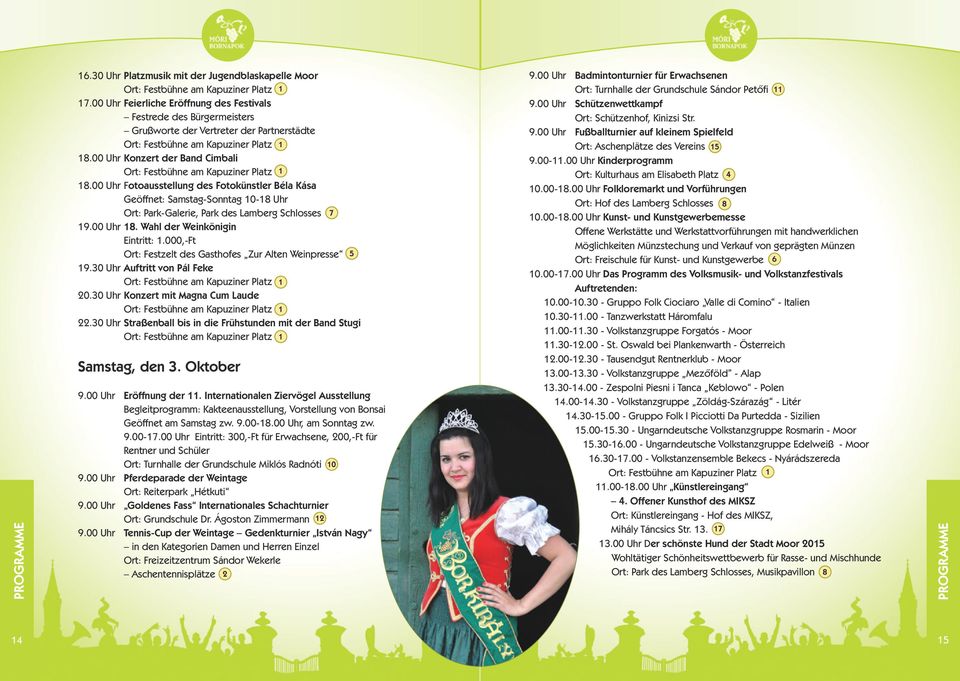 00 Uhr Konzert der Band Cimbali Ort: Festbühne am Kapuziner latz 8.00 Uhr Fotoausstellung des Fotokünstler Béla Kása Geöffnet: Samstag-Sonntag 0-8 Uhr Ort: ark-galerie, ark des Lamberg Schlosses 7 9.
