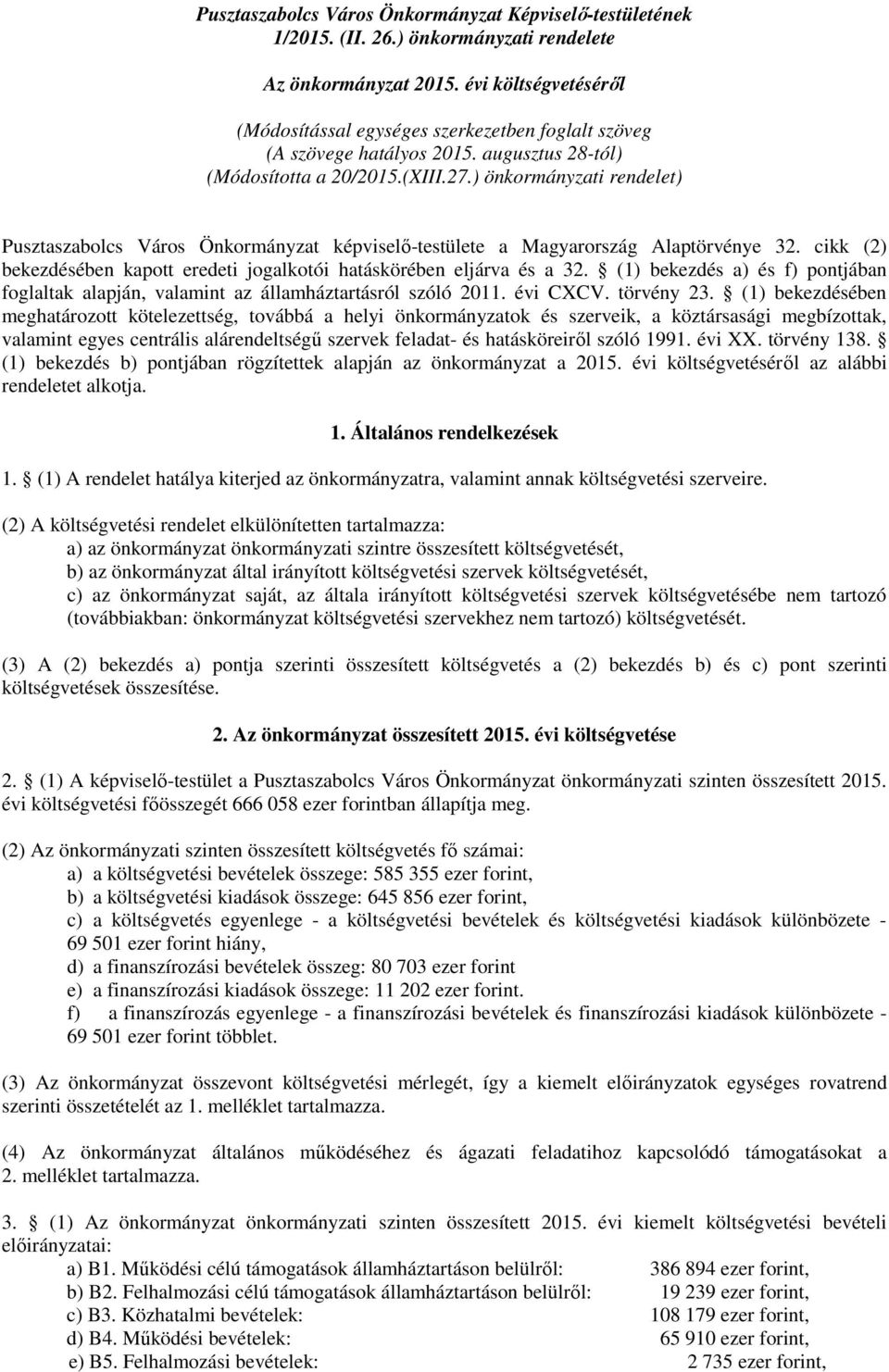 ) önkormányzati rendelet) Pusztaszabolcs Város Önkormányzat képviselő-testülete a Magyarország Alaptörvénye 32. cikk (2) bekezdésében kapott eredeti jogalkotói hatáskörében eljárva és a 32.