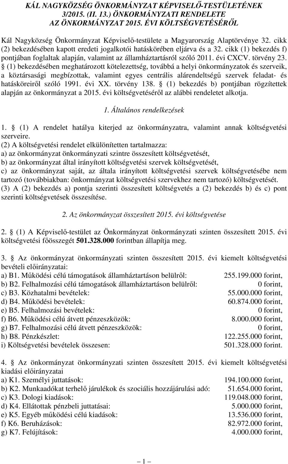 cikk (1) bekezdés f) pontjában foglaltak alapján, valamint az államháztartásról szóló 2011. évi CXCV. törvény 23.