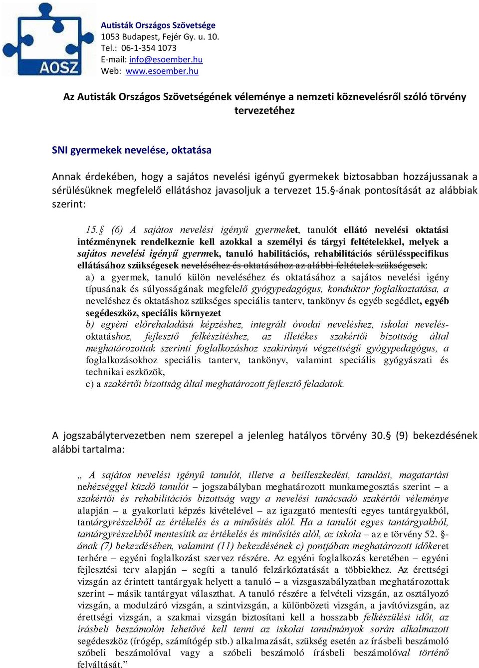 (6) A sajátos nevelési igényű gyermeket, tanulót ellátó nevelési oktatási intézménynek rendelkeznie kell azokkal a személyi és tárgyi feltételekkel, melyek a sajátos nevelési igényű gyermek, tanuló