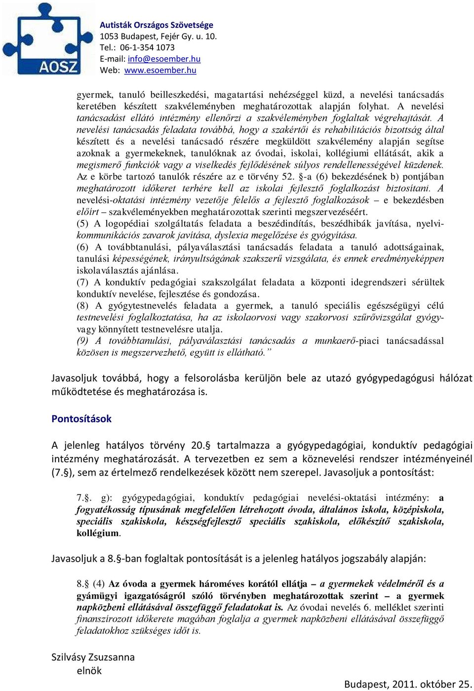 A nevelési tanácsadás feladata továbbá, hogy a szakértői és rehabilitációs bizottság által készített és a nevelési tanácsadó részére megküldött szakvélemény alapján segítse azoknak a gyermekeknek,