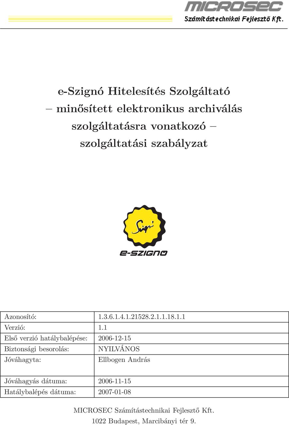 1 Első verzió hatálybalépése: 2006-12-15 Biztonsági besorolás: NYILVÁNOS Jóváhagyta: Ellbogen András