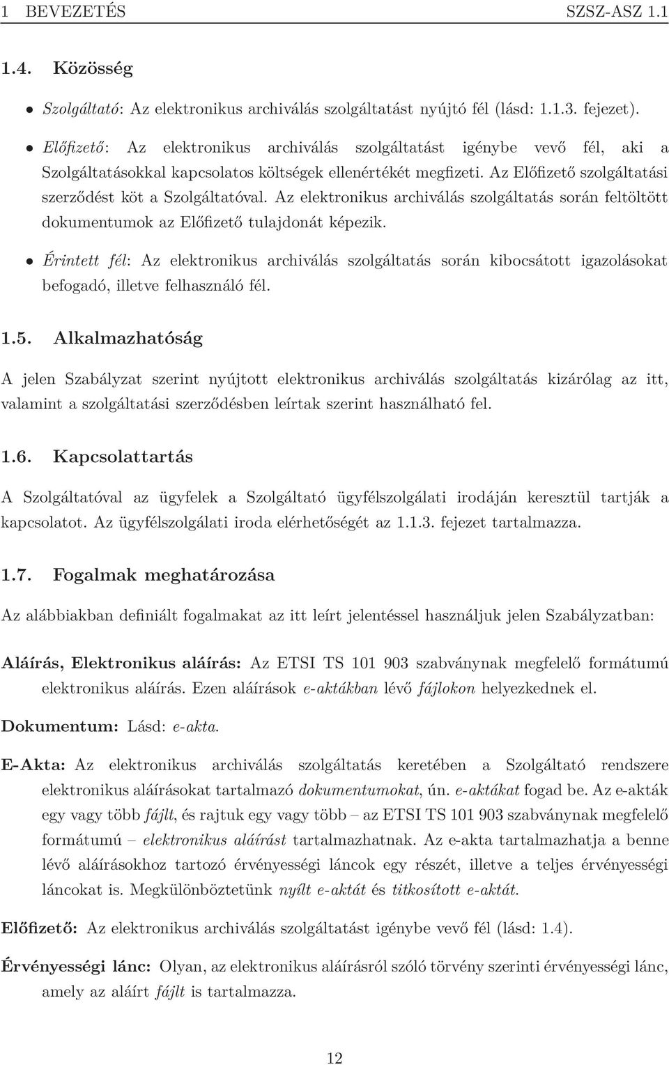 Az elektronikus archiválás szolgáltatás során feltöltött dokumentumok az Előfizető tulajdonát képezik.