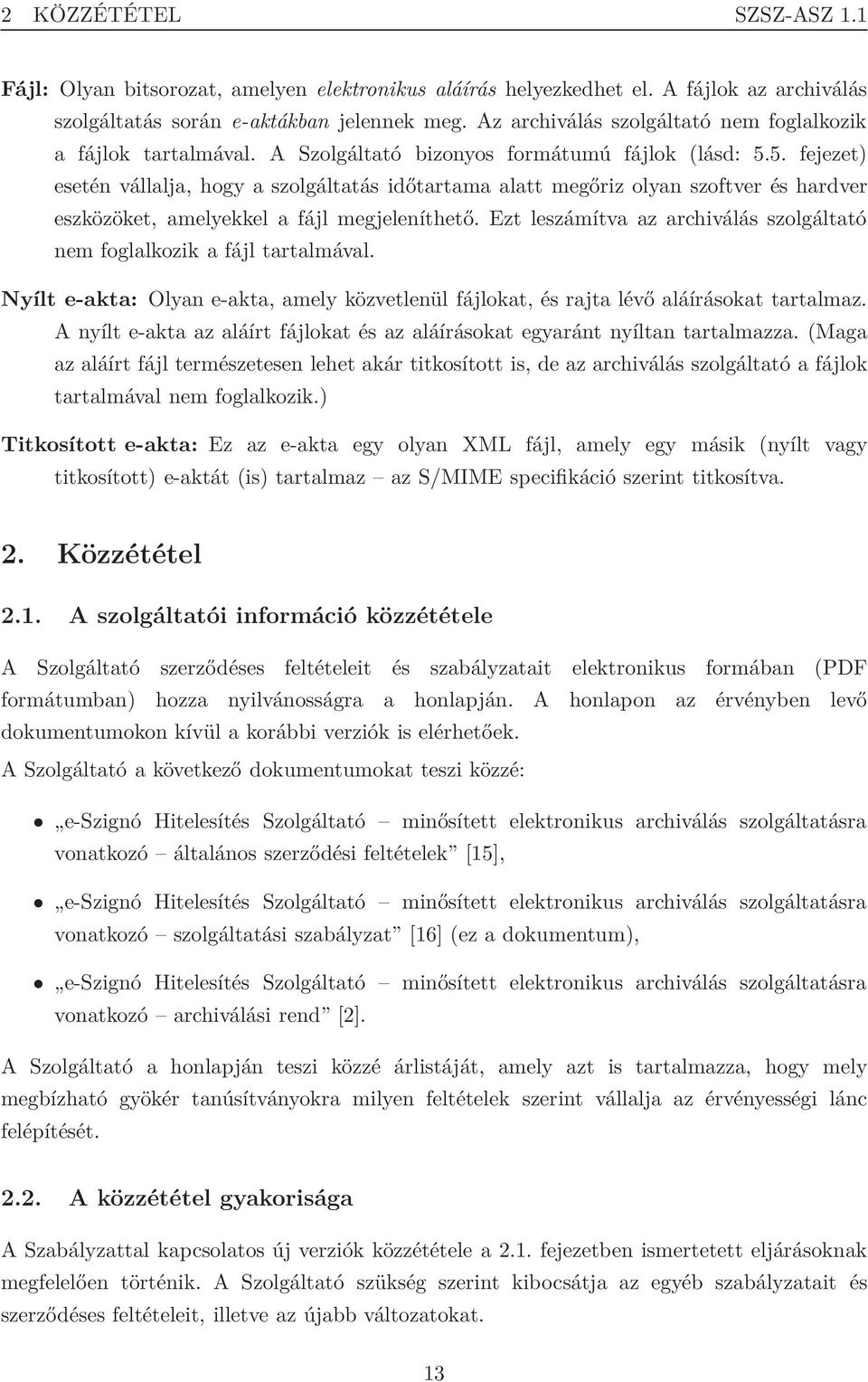 5. fejezet) esetén vállalja, hogy a szolgáltatás időtartama alatt megőriz olyan szoftver és hardver eszközöket, amelyekkel a fájl megjeleníthető.