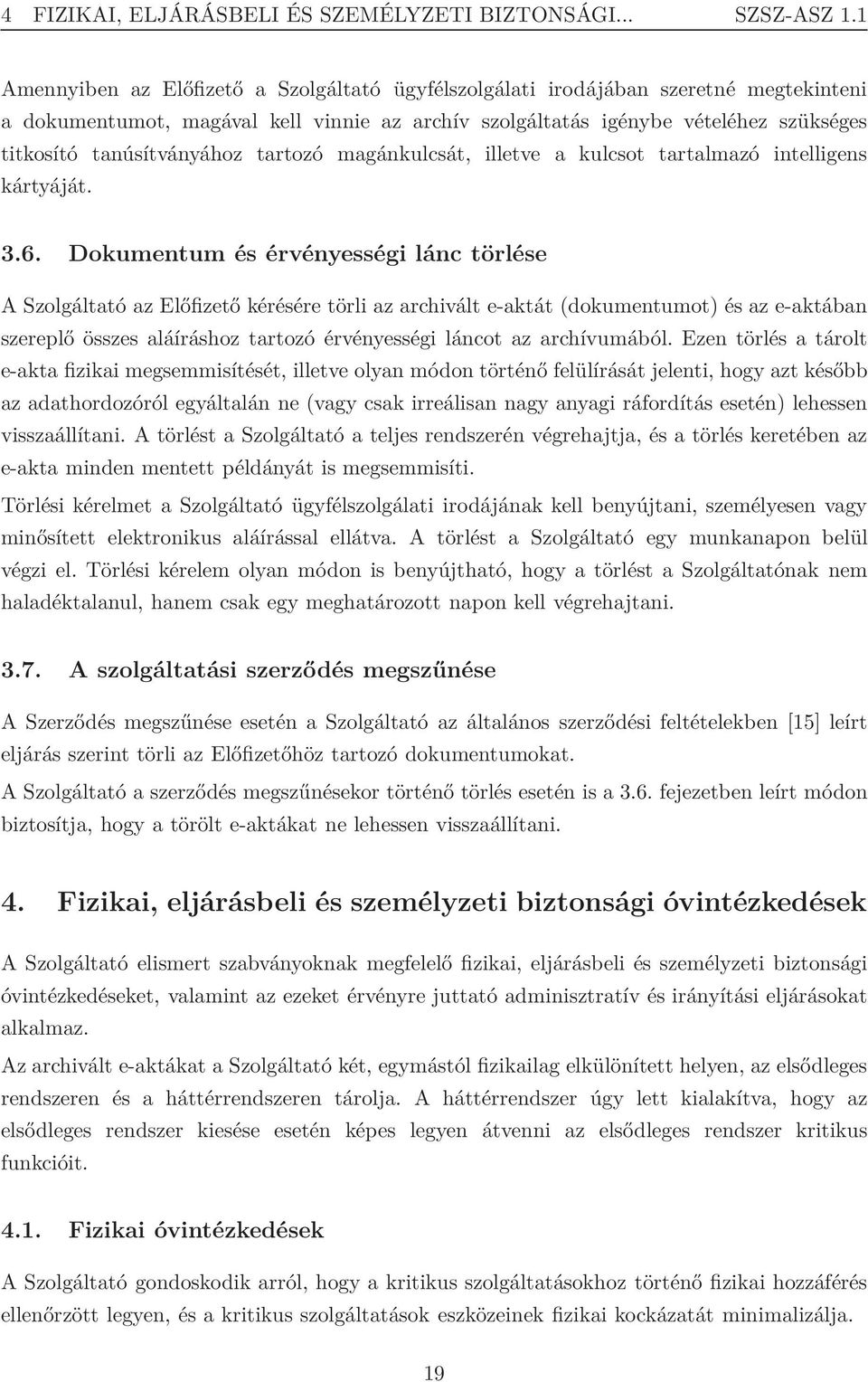 tanúsítványához tartozó magánkulcsát, illetve a kulcsot tartalmazó intelligens kártyáját. 3.6.