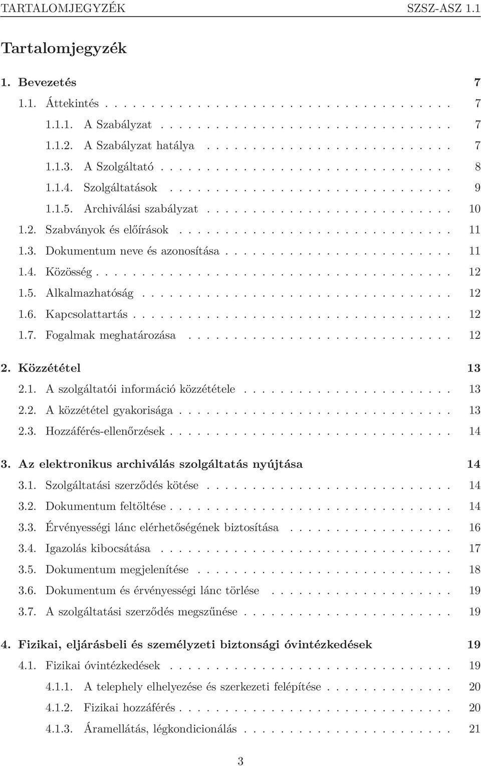 2. Szabványok és előírások.............................. 11 1.3. Dokumentum neve és azonosítása......................... 11 1.4. Közösség....................................... 12 1.5.