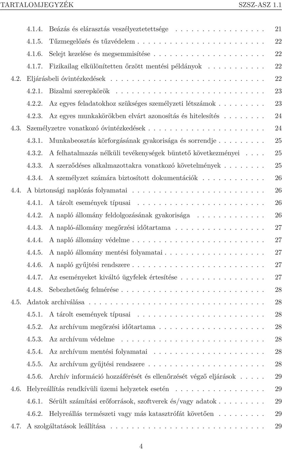 2.2. Az egyes feladatokhoz szükséges személyzeti létszámok......... 23 4.2.3. Az egyes munkakörökben elvárt azonosítás és hitelesítés........ 24 4.3. Személyzetre vonatkozó óvintézkedések...................... 24 4.3.1.