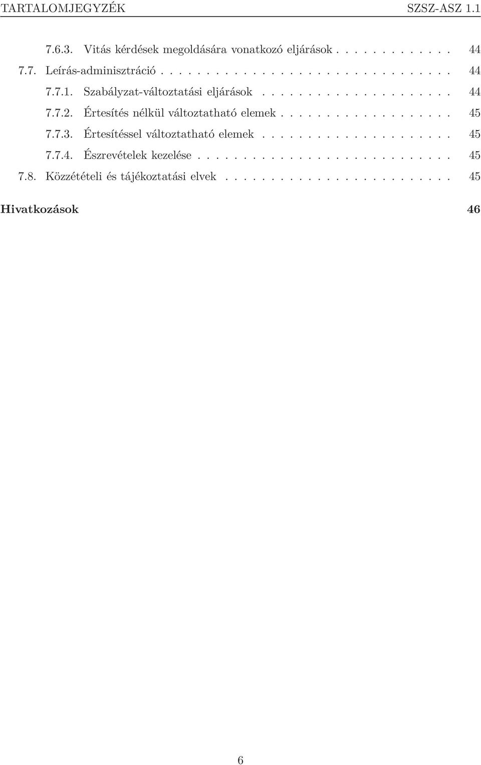 Értesítés nélkül változtatható elemek................... 45 7.7.3. Értesítéssel változtatható elemek..................... 45 7.7.4. Észrevételek kezelése.