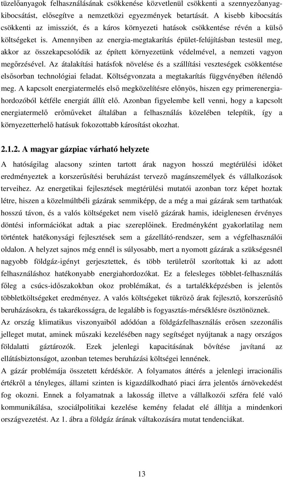 Amennyiben az energia-megtakarítás épület-felújításban testesül meg, akkor az összekapcsolódik az épített környezetünk védelmével, a nemzeti vagyon megırzésével.