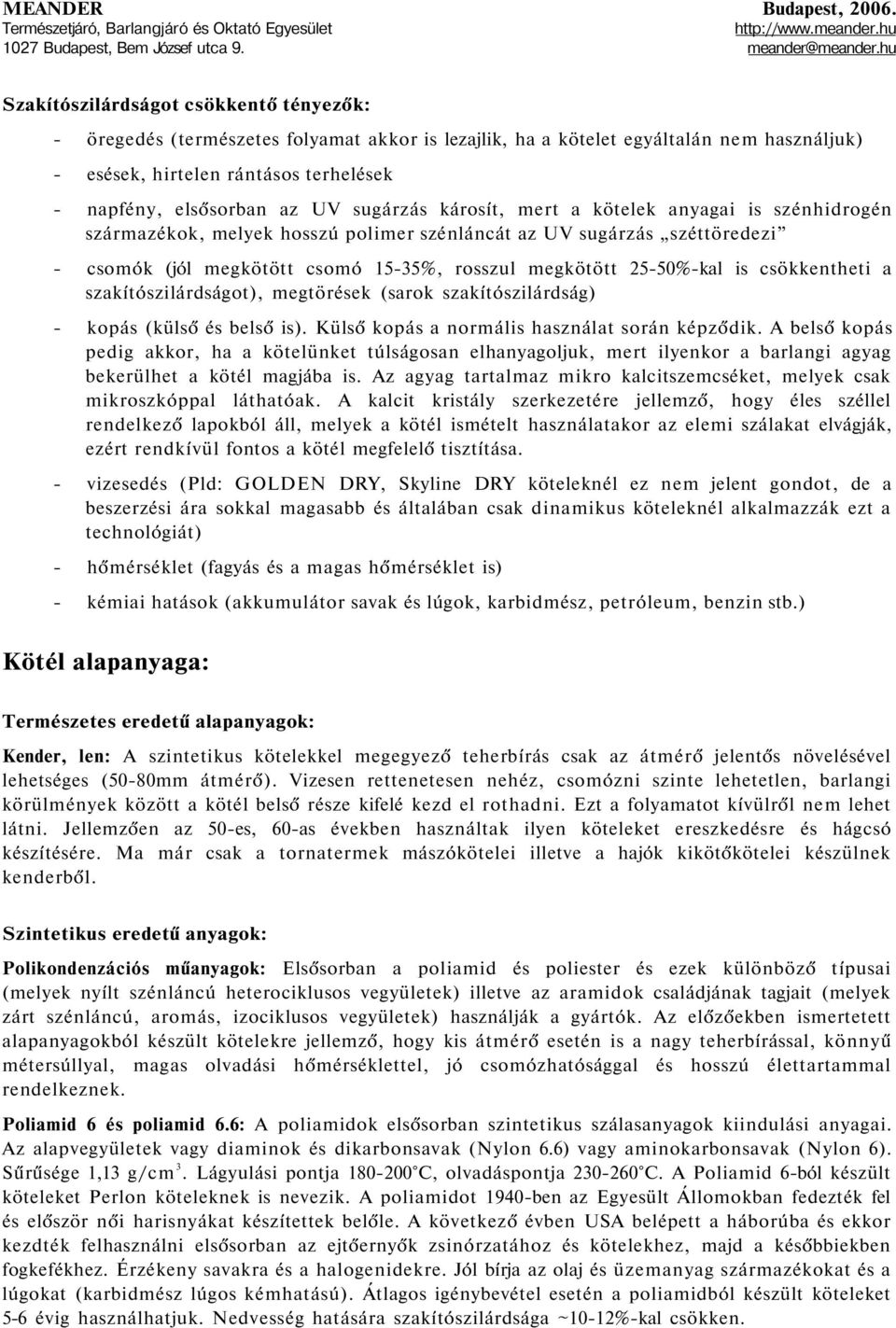 is csökkentheti a szakítószilárdságot), megtörések (sarok szakítószilárdság) - kopás (külső és belső is). Külső kopás a normális használat során képződik.