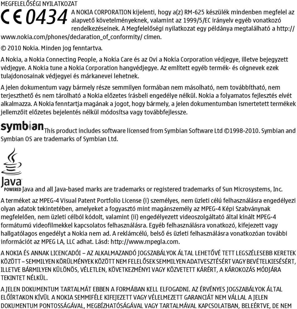 A Nokia, a Nokia Connecting People, a Nokia Care és az Ovi a Nokia Corporation védjegye, illetve bejegyzett védjegye. A Nokia tune a Nokia Corporation hangvédjegye.