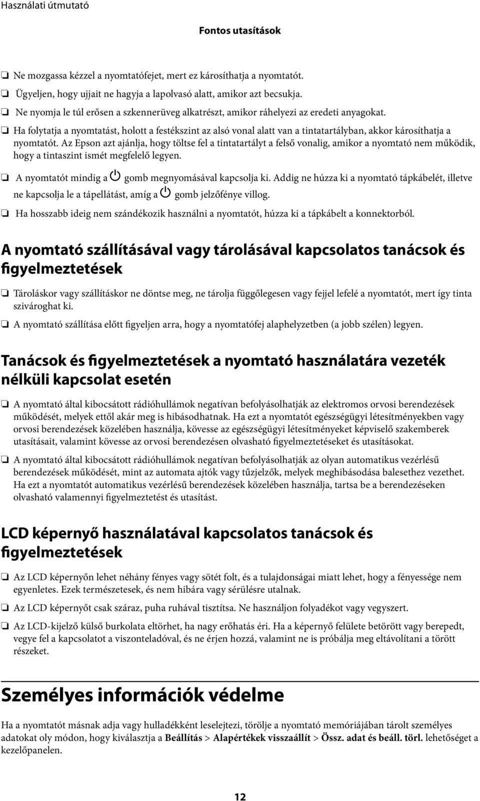 Ha folytatja a nyomtatást, holott a festékszint az alsó vonal alatt van a tintatartályban, akkor károsíthatja a nyomtatót.