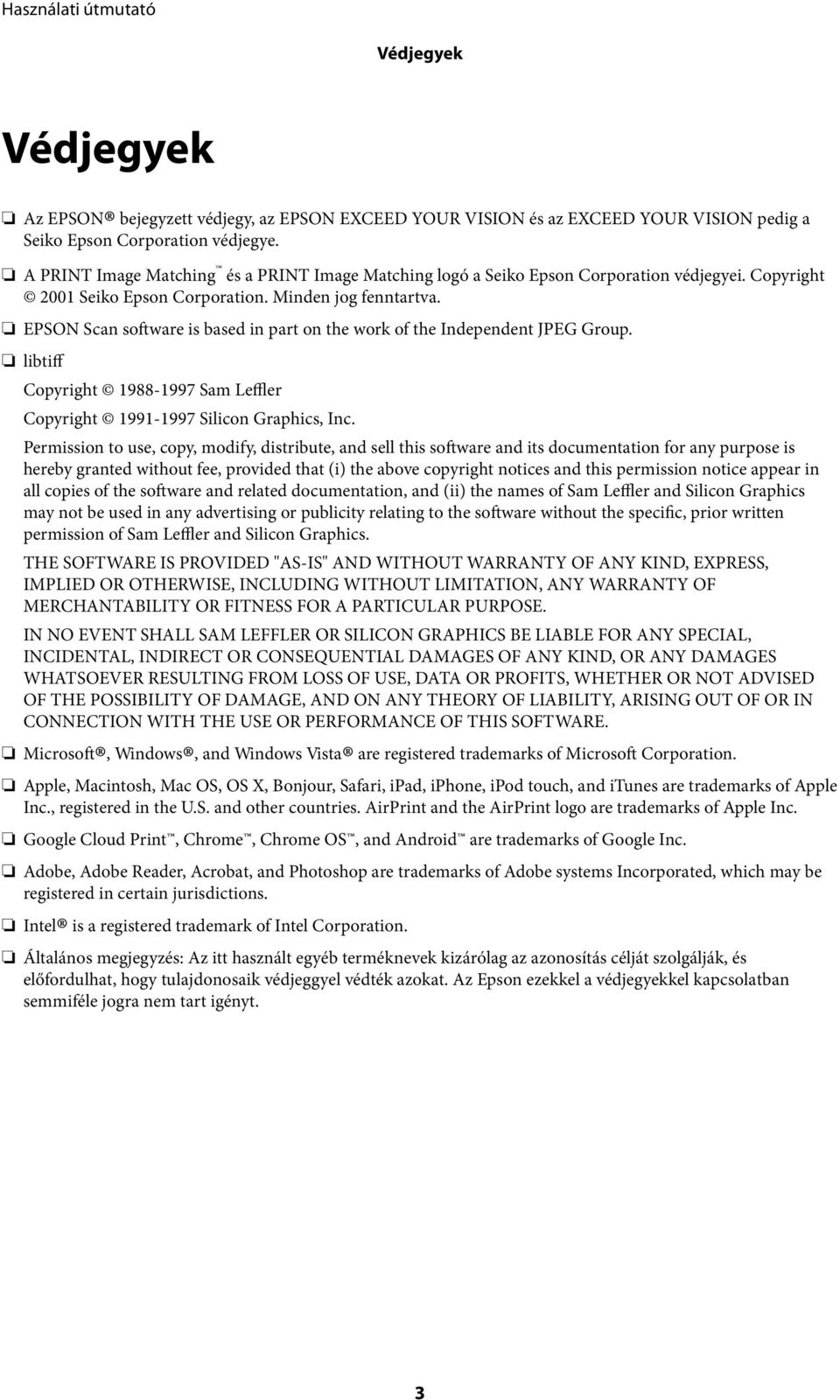 EPSON Scan software is based in part on the work of the Independent JPEG Group. libtiff Copyright 1988-1997 Sam Leffler Copyright 1991-1997 Silicon Graphics, Inc.