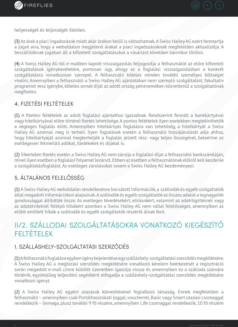 A beszállítóknak jogában áll a kifizetett szolgáltatásokat a vásárlást követően bármikor törölni.