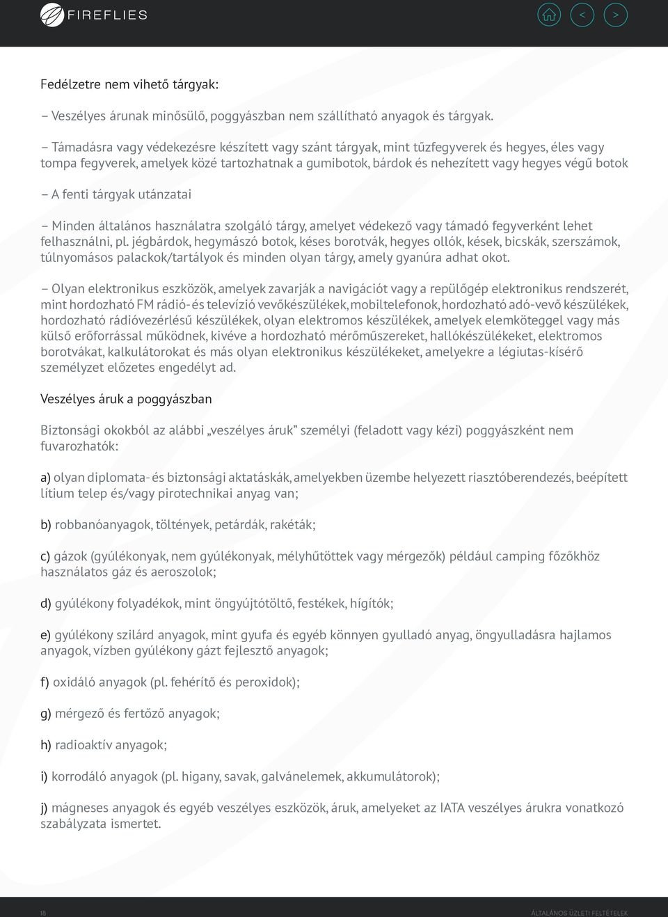 fenti tárgyak utánzatai Minden általános használatra szolgáló tárgy, amelyet védekező vagy támadó fegyverként lehet felhasználni, pl.